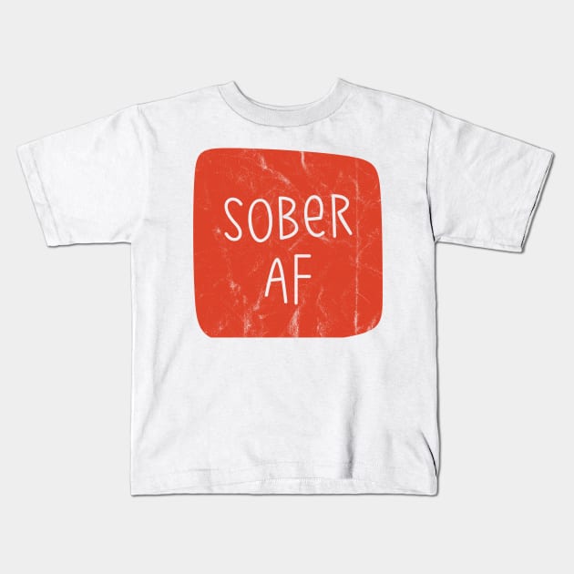 Funny Sober AF Support Sobriety Aesthetic Streetwear Kids T-Shirt by dewinpal